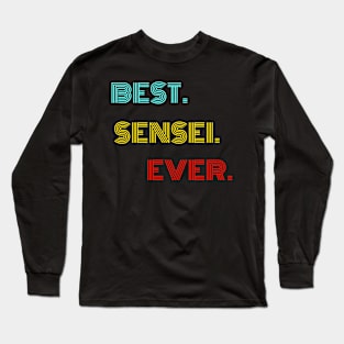 Best Sensei Ever - Nice Birthday Gift Idea Long Sleeve T-Shirt